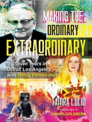 cover image of Making the Ordinary Extraordinary: My Seven Years in Occult Los Angeles with Manly Palmer Hall